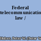 Federal telecommunications law /