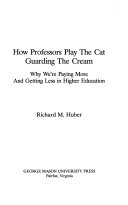 How professors play the cat guarding the cream : why we're paying more and getting less in higher education /