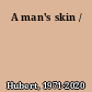 A man's skin /