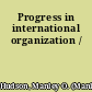 Progress in international organization /