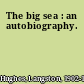 The big sea : an autobiography.