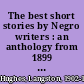 The best short stories by Negro writers : an anthology from 1899 to the present.