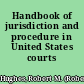 Handbook of jurisdiction and procedure in United States courts /