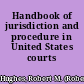 Handbook of jurisdiction and procedure in United States courts