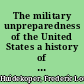 The military unpreparedness of the United States a history of American land forces from colonial times until June 1, 1915 /