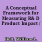 A Conceptual Framework for Measuring R& D Product Impact /