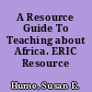 A Resource Guide To Teaching about Africa. ERIC Resource Guide