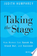 Taking the stage : how women can speak up, stand out, and succeed /