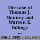 The case of Thomas J. Mooney and Warren K. Billings : abstract and analysis of record before Governor Young of California.