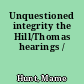 Unquestioned integrity the Hill/Thomas hearings /