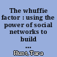 The whuffie factor : using the power of social networks to build your business /