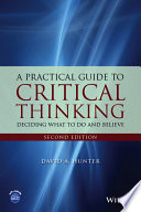 A practical guide to critical thinking : deciding what to do and believe /