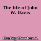 The life of John W. Davis