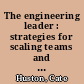 The engineering leader : strategies for scaling teams and yourself /