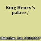 King Henry's palace /