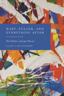 Hart, Fuller, and everything after : the politics of legal theory /