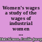 Women's wages a study of the wages of industrial women and measures suggested to increase them /