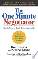 The one minute negotiator : simple steps to reach better agreements : more $uccess with less stress /