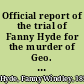 Official report of the trial of Fanny Hyde for the murder of Geo. W. Watson, [i]ncluding the testimony, the arguments of counsel and the charge of the court, reported verbatim /