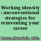 Working identity : unconventional strategies for reinventing your career /