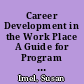 Career Development in the Work Place A Guide for Program Developers. Information Series No. 247 /