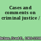Cases and comments on criminal justice /