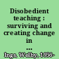 Disobedient teaching : surviving and creating change in education /