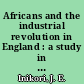Africans and the industrial revolution in England : a study in international trade and development /