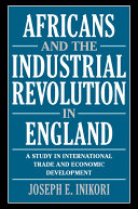 Africans and the industrial revolution in England : a study in international trade and economic development /