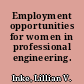 Employment opportunities for women in professional engineering.