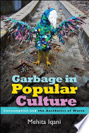 Garbage in popular culture : consumption and the aesthetics of waste /