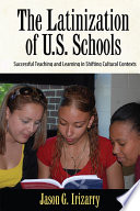 Latinization of U.S. schools : successful teaching and learning in shifting cultural contexts /