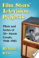 Film stars' television projects : pilots and series of 50+ movie greats, 1948-1985 /