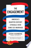 The engagement : America's quarter-century struggle over same-sex marriage /