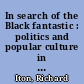 In search of the Black fantastic : politics and popular culture in the post-Civil Rights era /