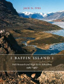Baffin Island : field research and high Arctic adventure, 1961-1967 /