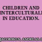 CHILDREN AND INTERCULTURALITY IN EDUCATION.