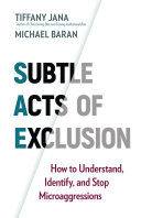 SUBTLE ACTS OF EXCLUSION : how to understand, identify, and stop microaggressions;how to understand, identify, and stop microaggressions.