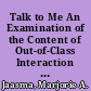 Talk to Me An Examination of the Content of Out-of-Class Interaction between Students and Faculty /