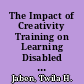 The Impact of Creativity Training on Learning Disabled Students' Creative Thinking Abilities and Problem-Solving Skills