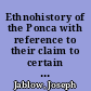 Ethnohistory of the Ponca with reference to their claim to certain lands in Nebraska and South Dakota, 1858 : a report prepared for the Department of Justice, Lands Division, Indian Claims Section /