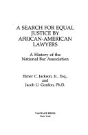 A search for equal justice by African-American lawyers : a history of the National Bar Association /