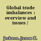 Global trade imbalances : overview and issues /