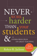Never work harder than your students and other principles of great teaching /