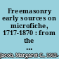Freemasonry early sources on microfiche, 1717-1870 : from the Grand Lodge Library in the Hague /