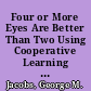 Four or More Eyes Are Better Than Two Using Cooperative Learning To Maximize the Success of Group Activities in Reading /