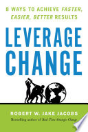 Leverage change : 8 ways to achieve faster, easier, better results /