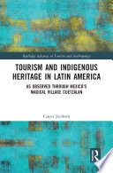 Tourism and indigenous heritage in Latin America : as observed through Mexico's magical village Cuetzalan /