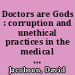 Doctors are Gods : corruption and unethical practices in the medical profession /