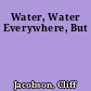 Water, Water Everywhere, But